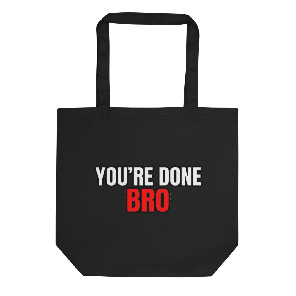 You're Done Bro Eco Tote Bag