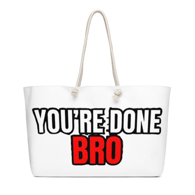 You're Done Bro Funny Weekender Bag