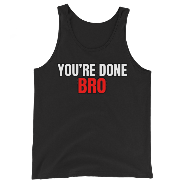 You're Done Bro Men’s Staple Tank Top