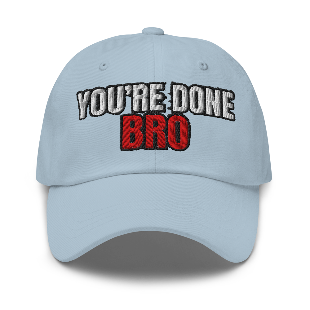 You're Done Bro Classic Dad Hat