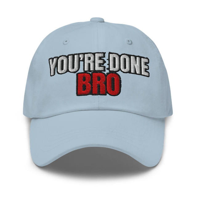 You're Done Bro Classic Dad Hat