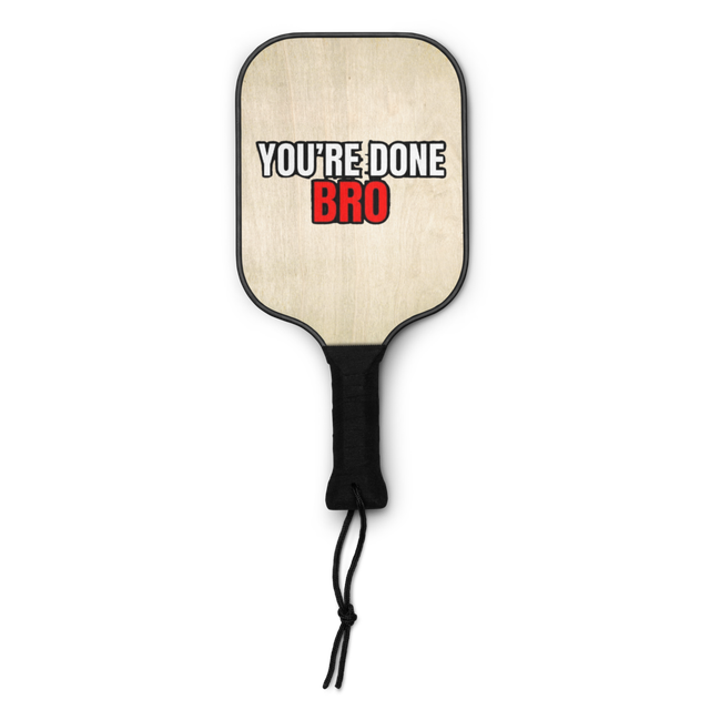 You're Done Bro Funny Pickleball Paddle