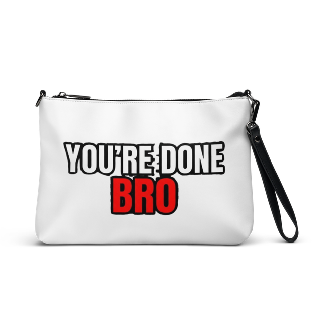 You're Done Bro Funny Crossbody Bag