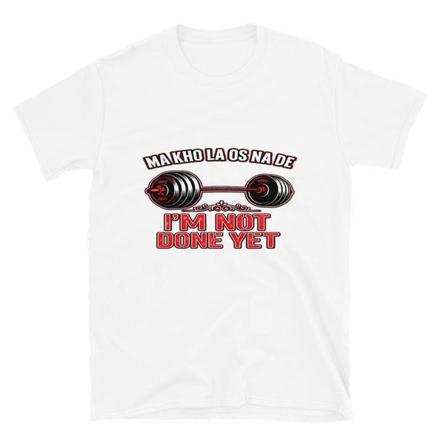 I'm Not Done Yet Gym Shirt