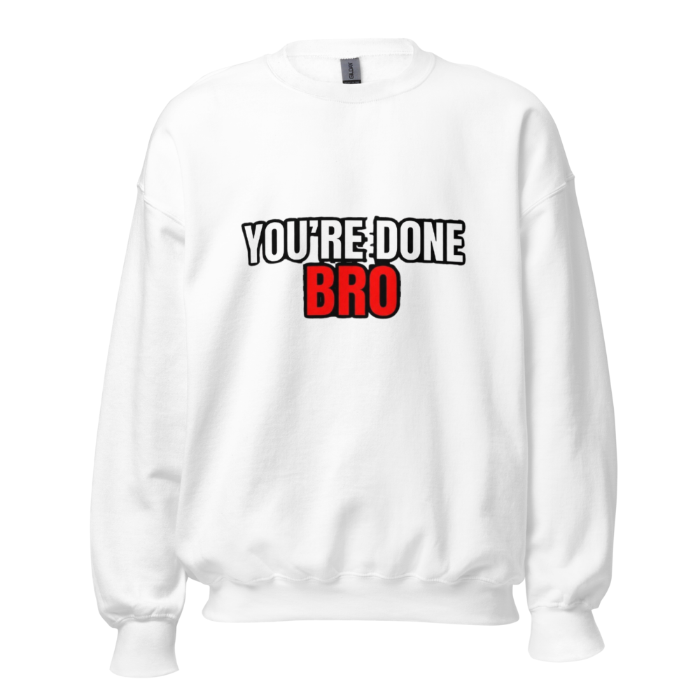You're Done Bro Funny Hoodie
