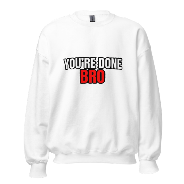 You're Done Bro Funny Hoodie