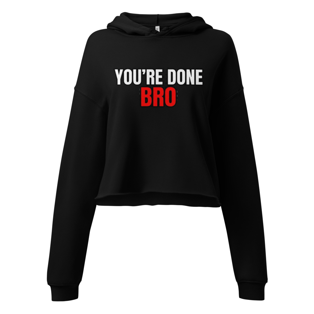 You're Done Bro Cropped Hoodie