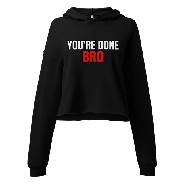 You're Done Bro Cropped Hoodie