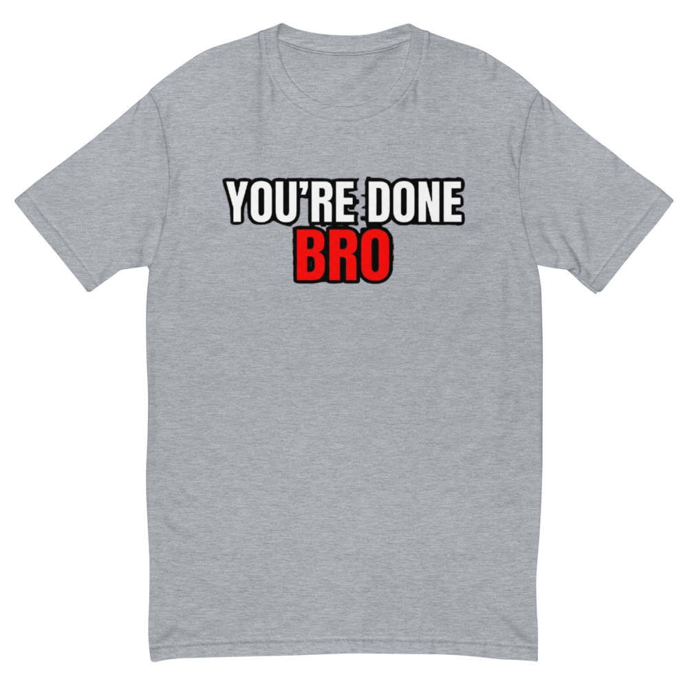 You're Done Bro fitted t-shirt