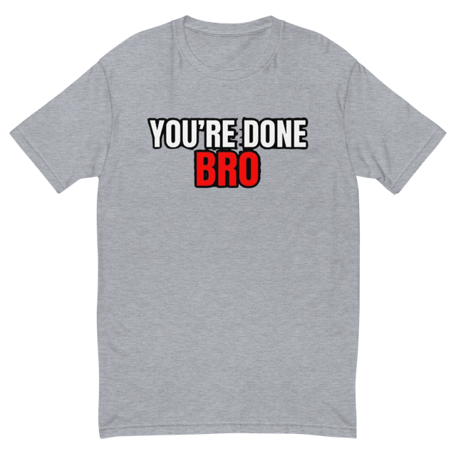 You're Done Bro fitted t-shirt