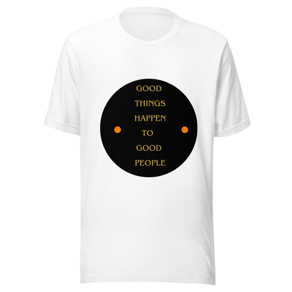 Good Things happen to good people t shirt