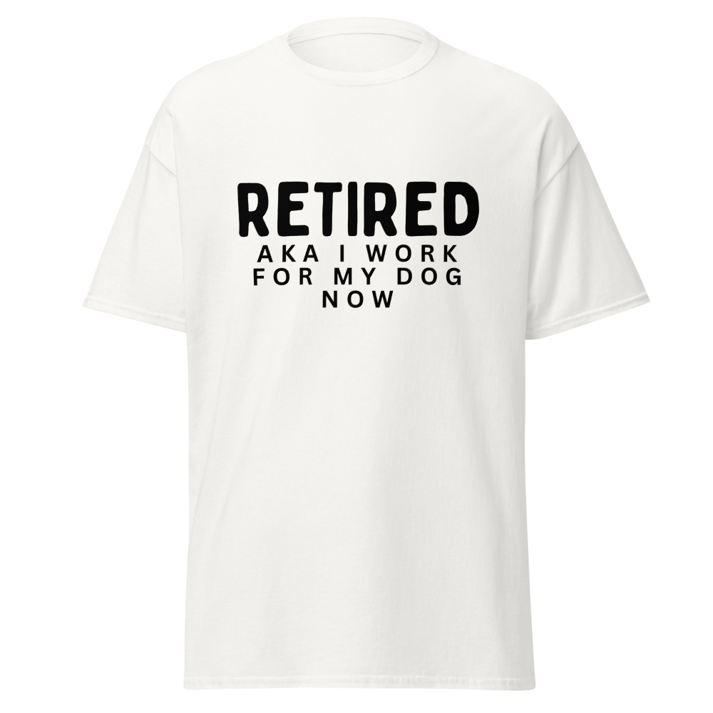 Retired Aka I Work For My Dog Now