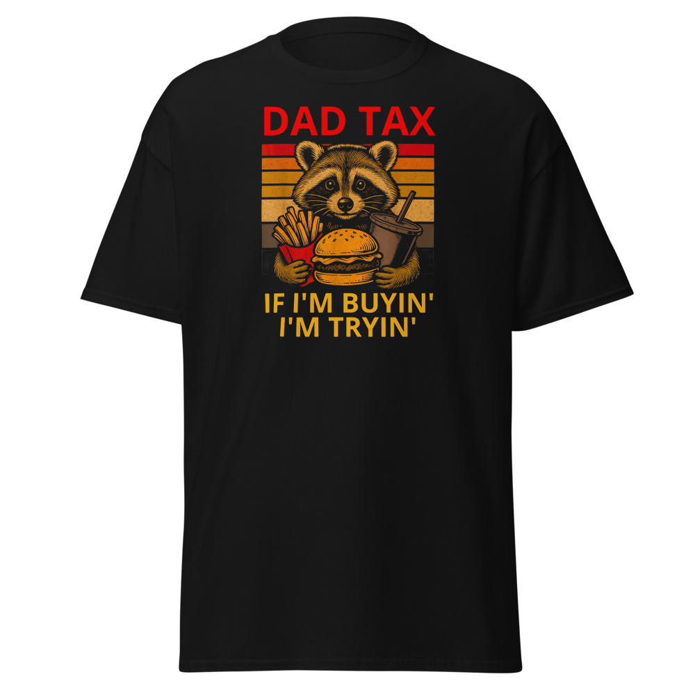 Dad Tax If I'm Buyin' I'm Tryin'.png