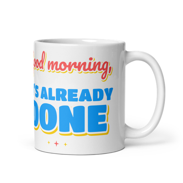Good Morning It's Already Done Manifesting Mug