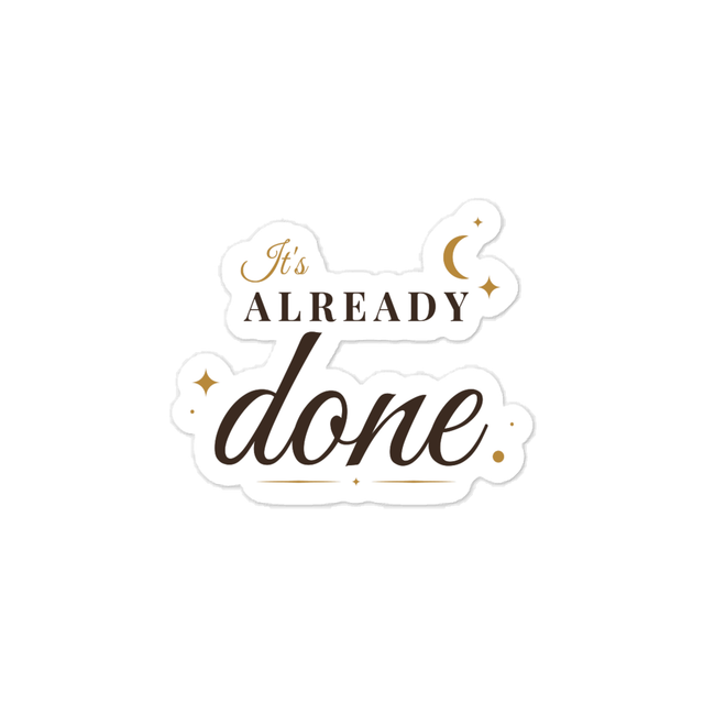 It's Already Done Sticker - Manifestation