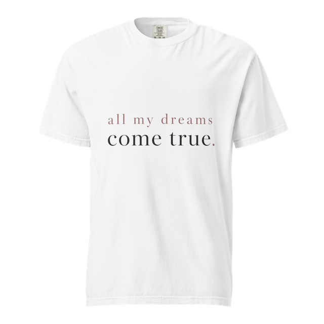 All My Dreams Come True Tee - Manifesting Shirt