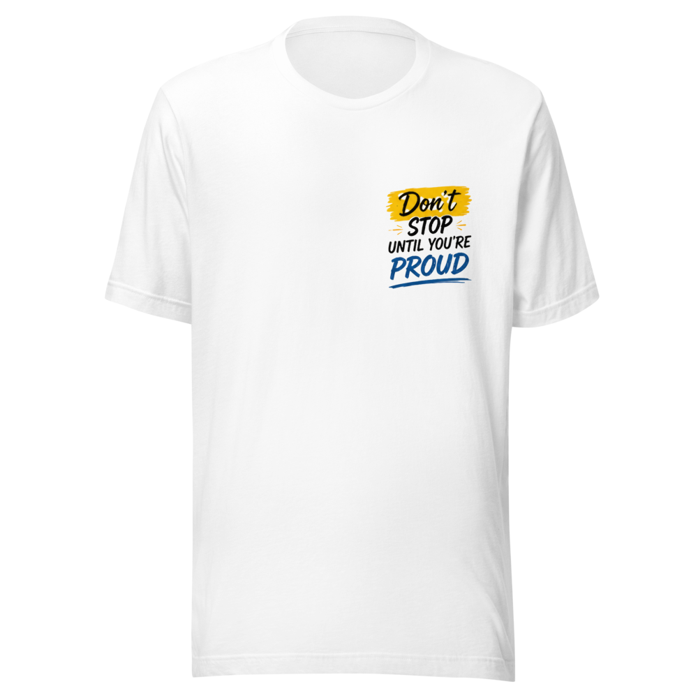 Don't Stop Until You're Proud– MotivationalT-Shirt
