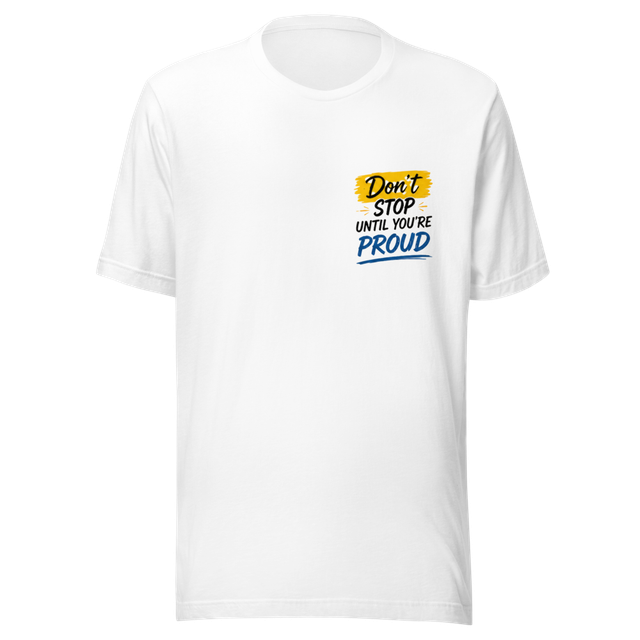 Don't Stop Until You're Proud– MotivationalT-Shirt