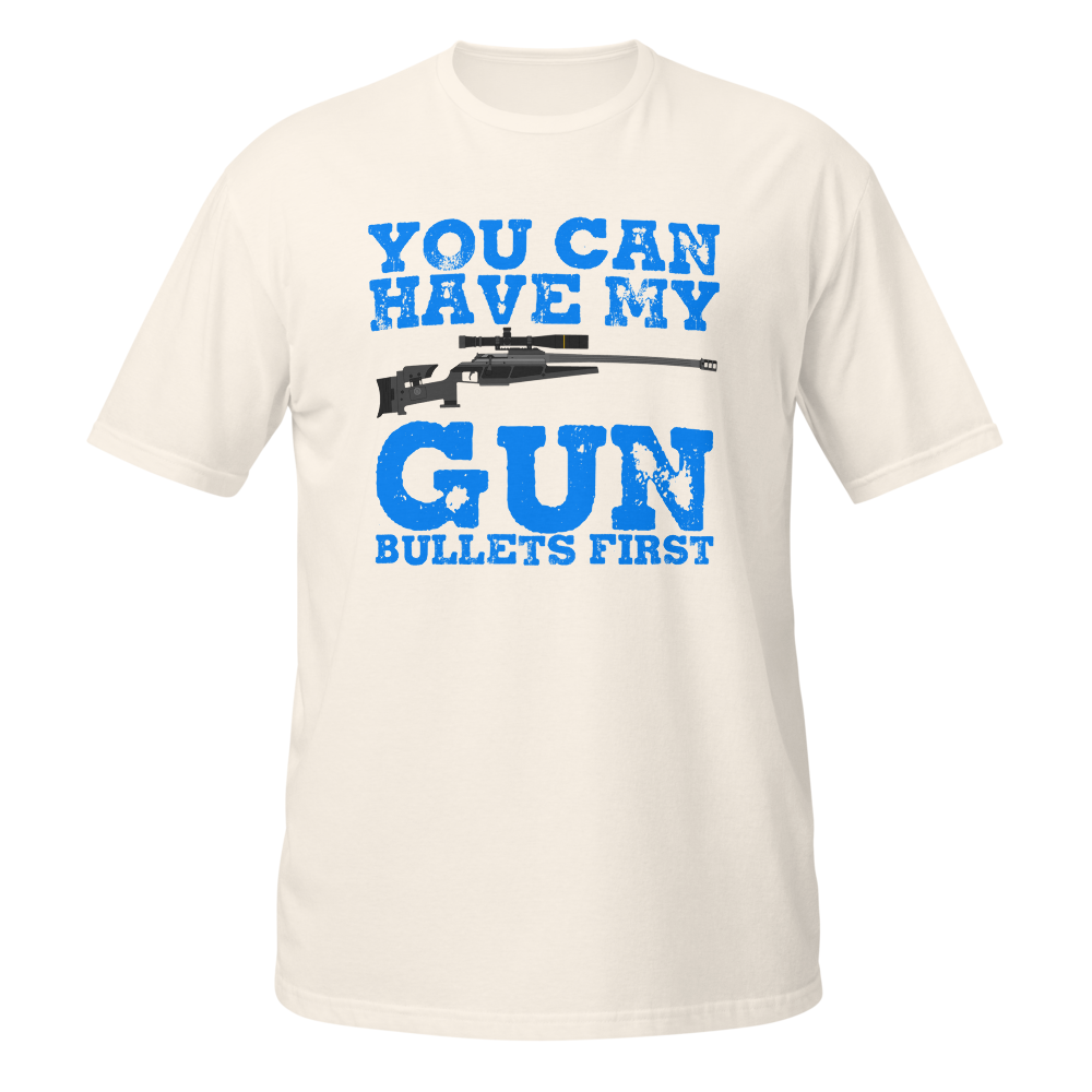 You Can Have My Gun Bullets First T-Shirt Light
