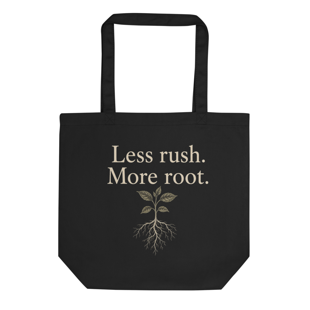 Less rush. More root. tote
