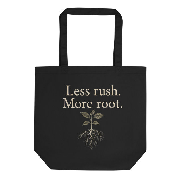 Less rush. More root. tote