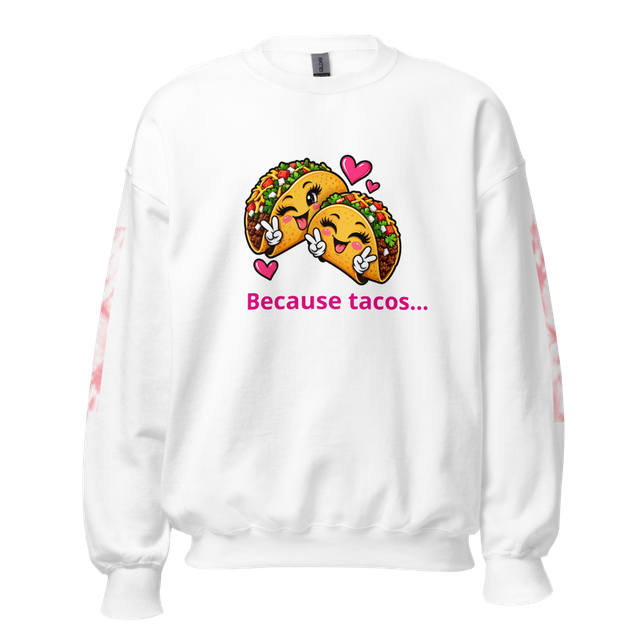 Because tacos