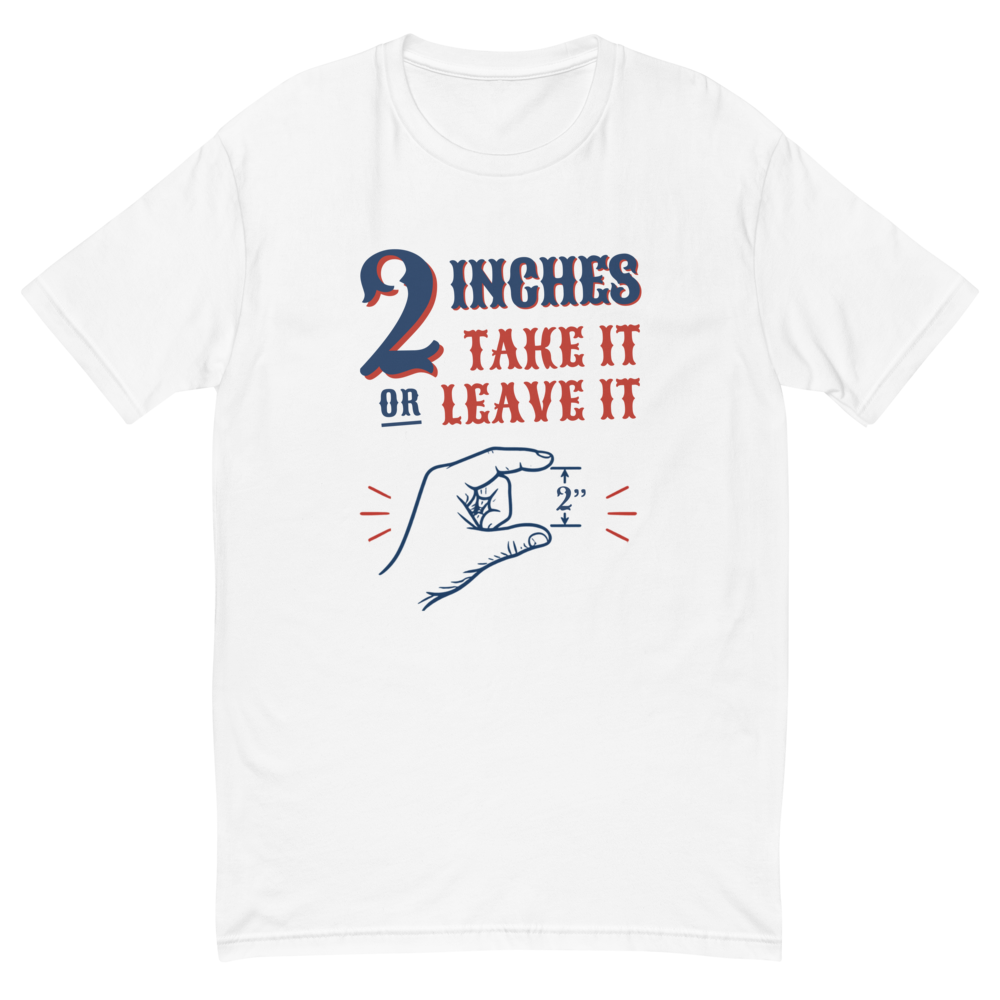 2 INCHES TAKE IT OR LEAVE IT
