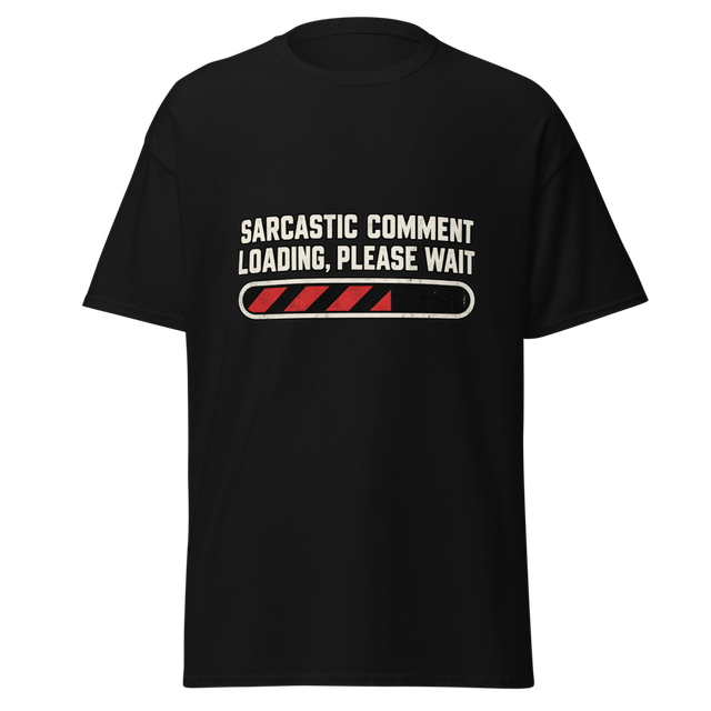 Sarcastic Comment Loading Funny T-Shirt