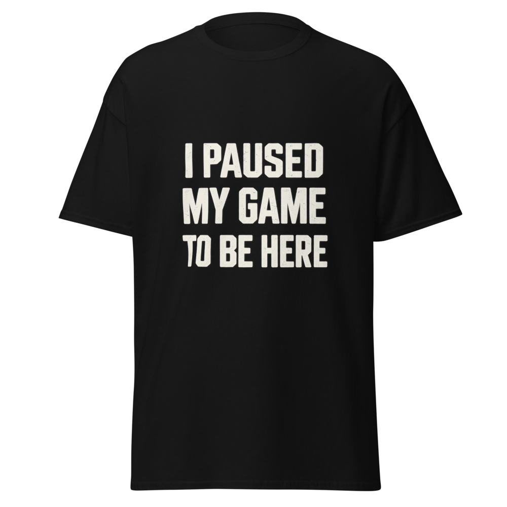 I Paused My Game Funny Gamer T-Shirt