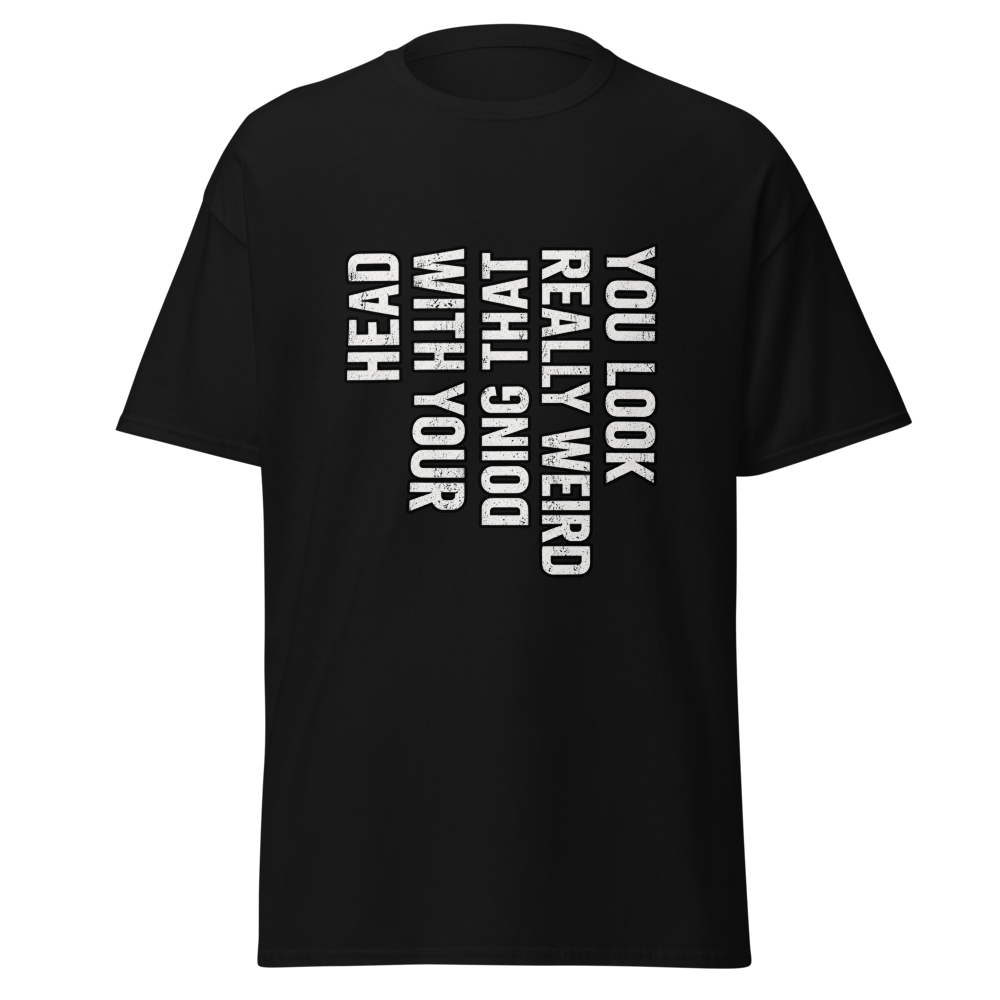 Funny You Look Weird Head T-Shirt
