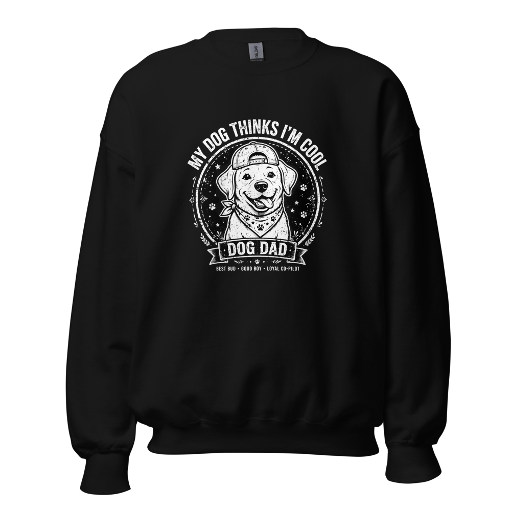 My Dog Thinks I’m Cool – Dog Dad Sweatshirt