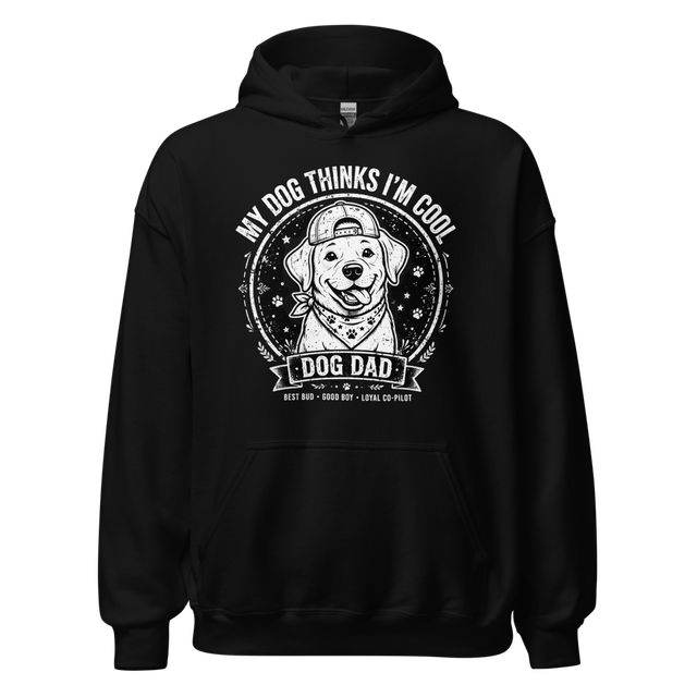 My Dog Thinks I’m Cool – Dog Dad Hoodie