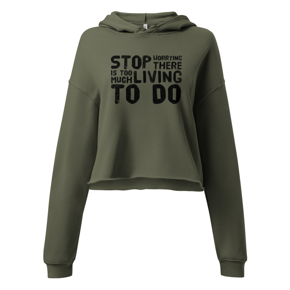 STOP WORRYING...Too Much Living TO DO