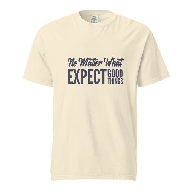 No Matter What EXPECT GOOD THINGS