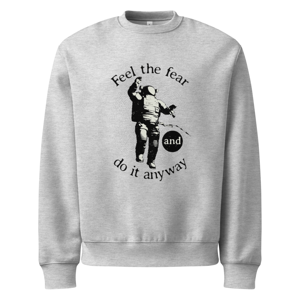 Feel the fear unisex Sweatshirt 