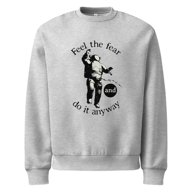 Feel the fear unisex Sweatshirt