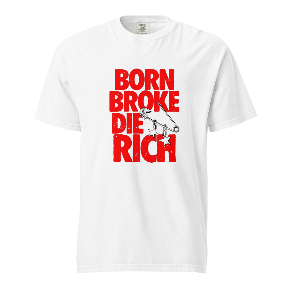 Born Broke, Die Rich Motivation Tee