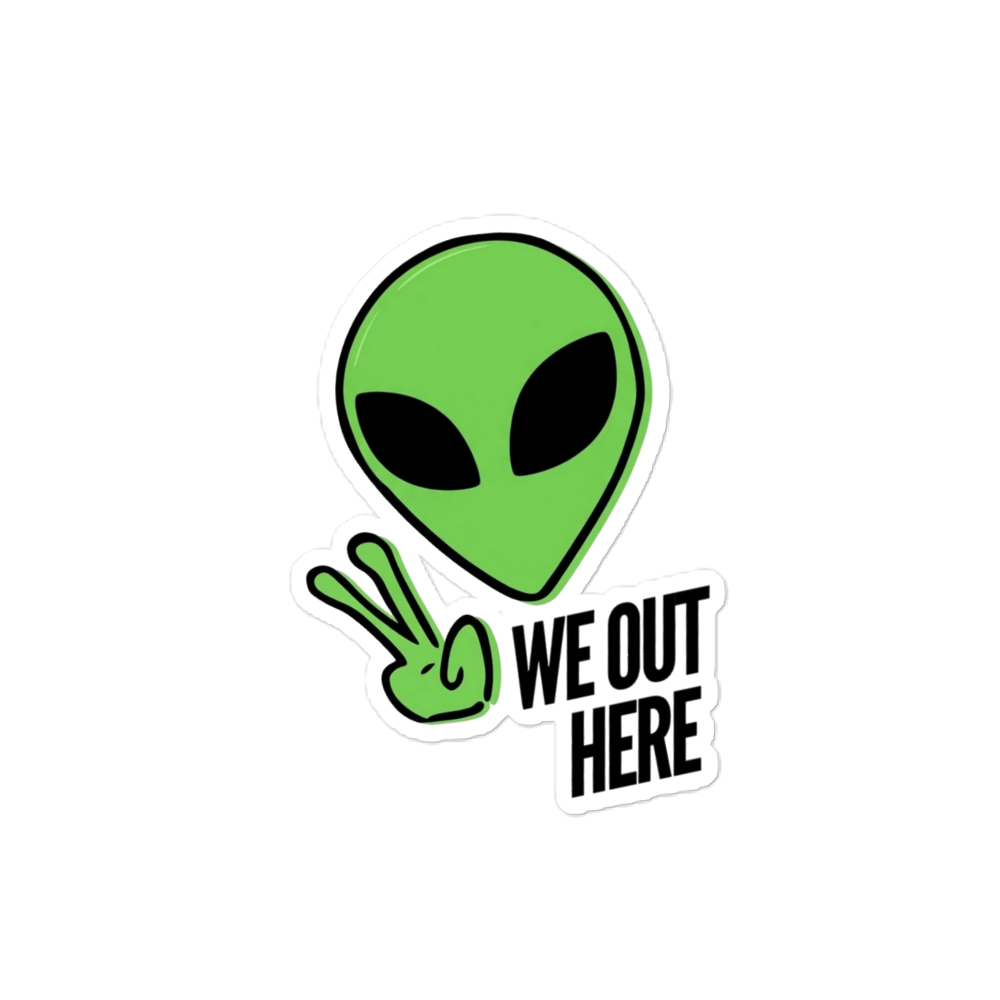 Alien Sticker We Out Here 