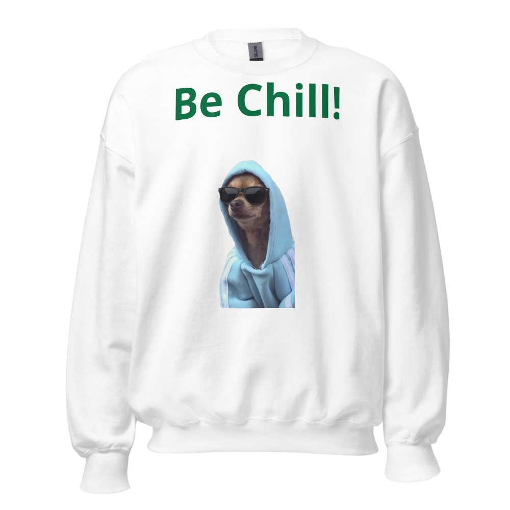 Be Chill Sweatshirt!