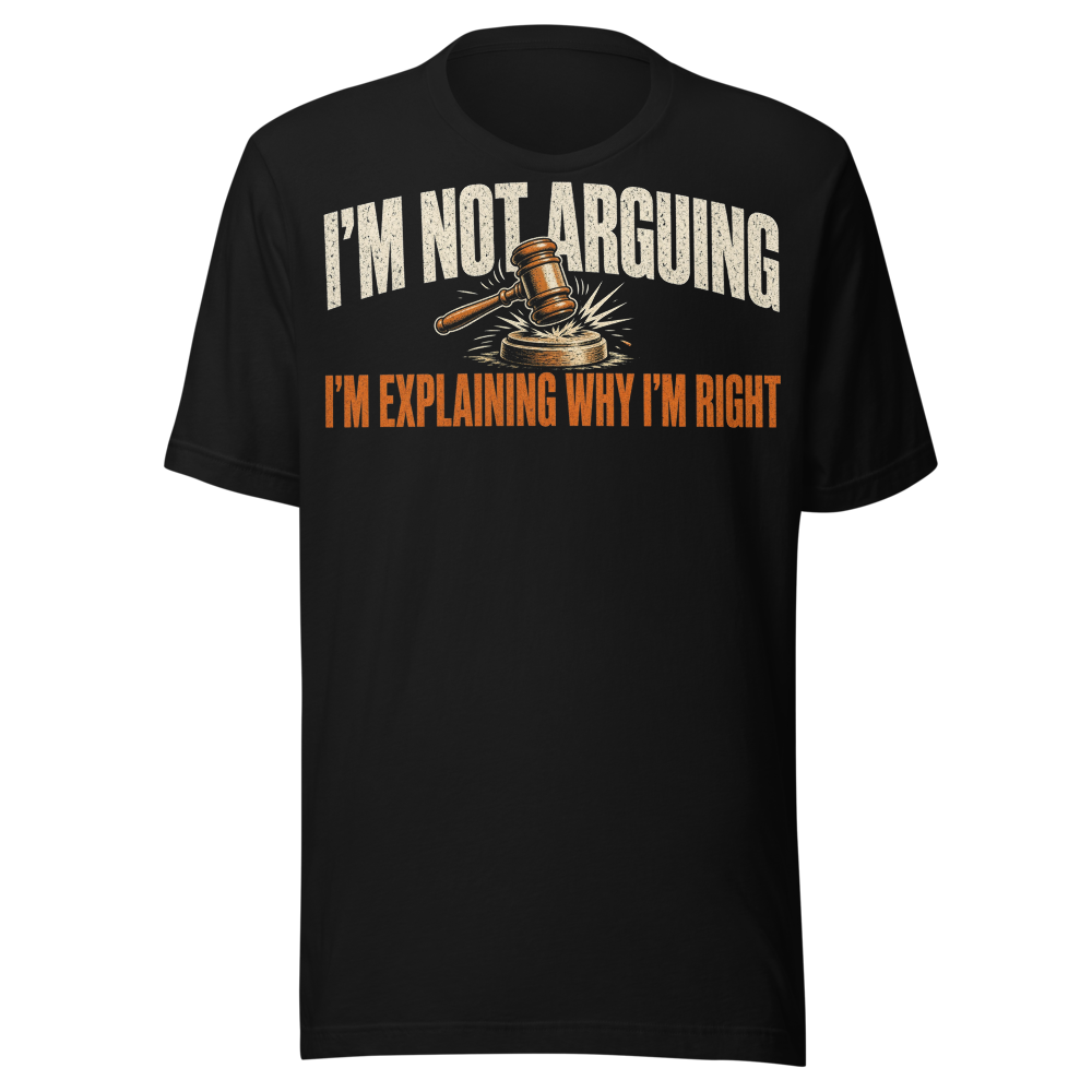 I'm Not Arguing, I'm Explaining Gavel Tee