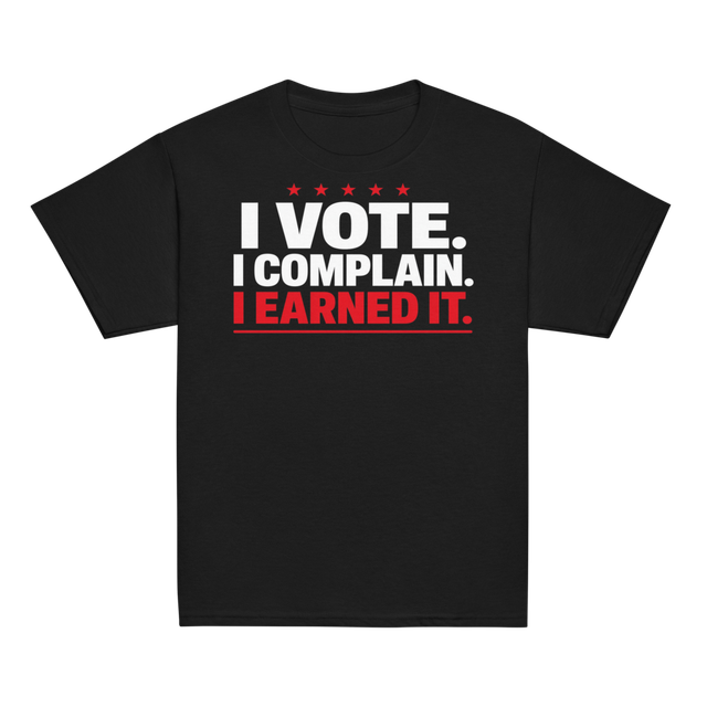 I Vote. I Complain. I Earned It. Kids Tee