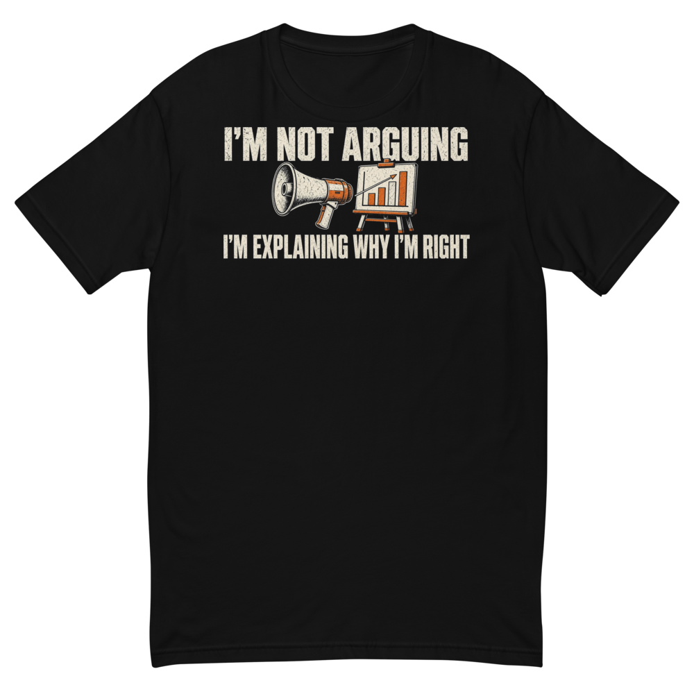 I'm Not Arguing, I'm Explaining Tee