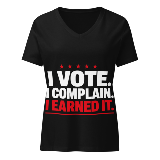 I Vote. I Complain. I Earned It. Women's Tee