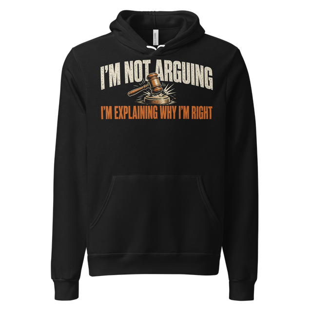 I'm Not Arguing, I'm Explaining Gavel Hoodie