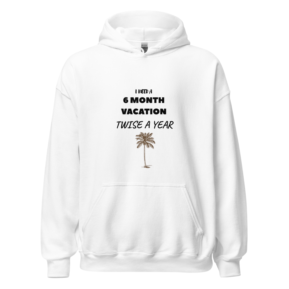 6 Month Vacation Twice A Year Funny Graphic Hoodie