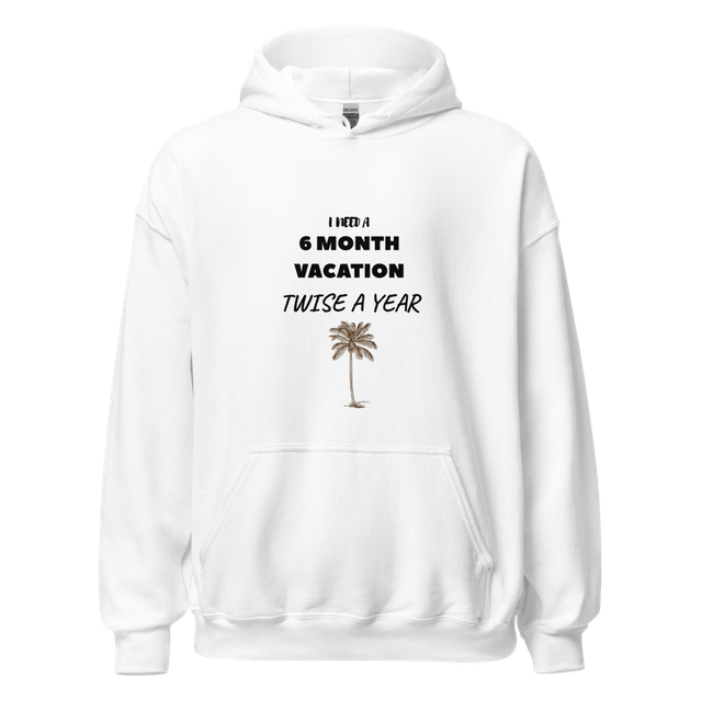 6 Month Vacation Twice A Year Funny Graphic Hoodie