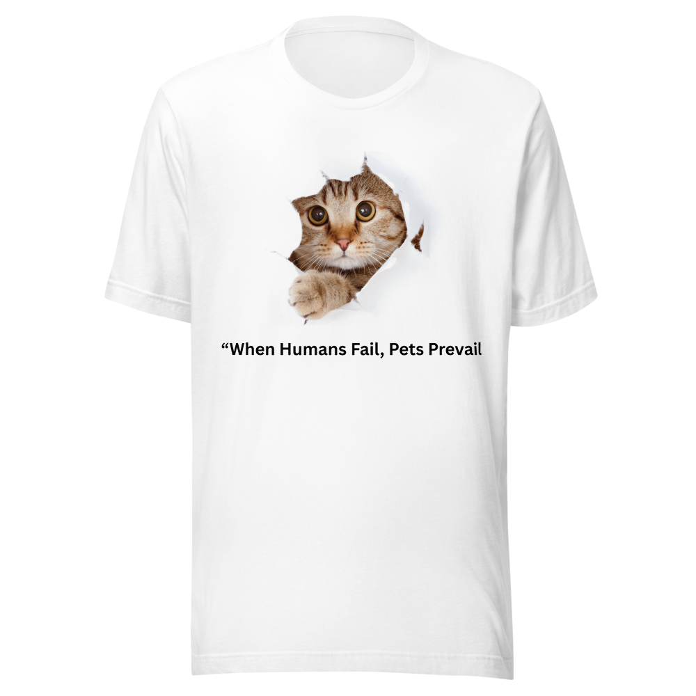 When Humans Fail Pets  Prevail Cat T-Shirt