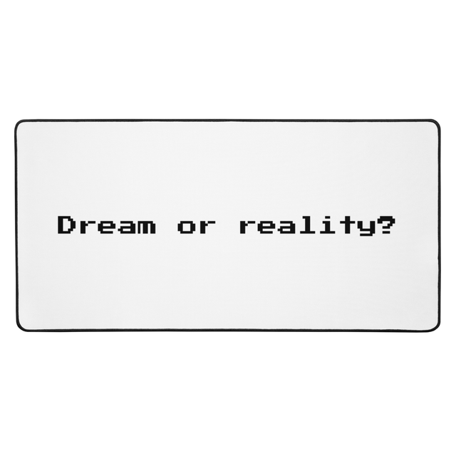 Dream or reality? Desk Mat