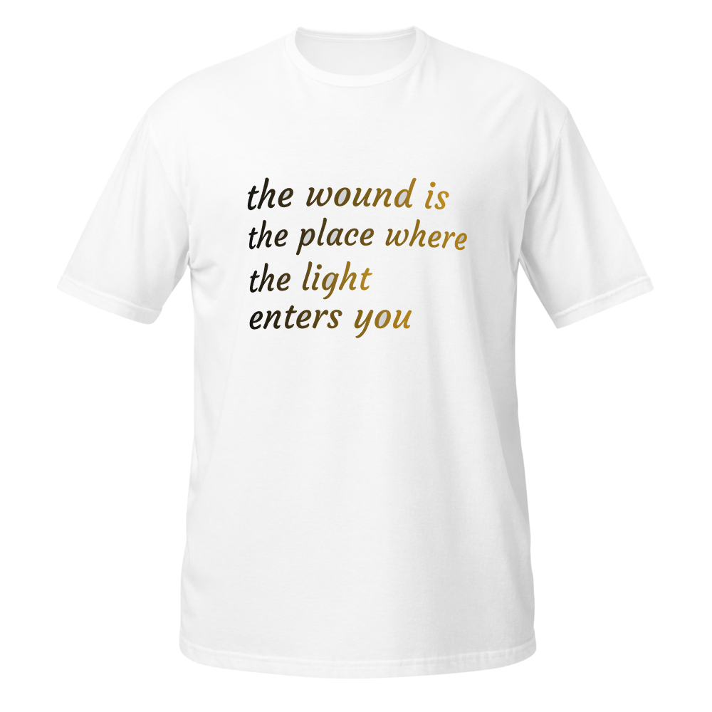Rumi Quote T-Shirt - The Wound Is Where Light Ente