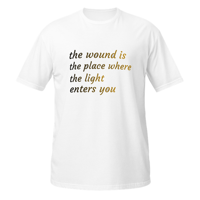 Rumi Quote T-Shirt - The Wound Is Where Light Ente
